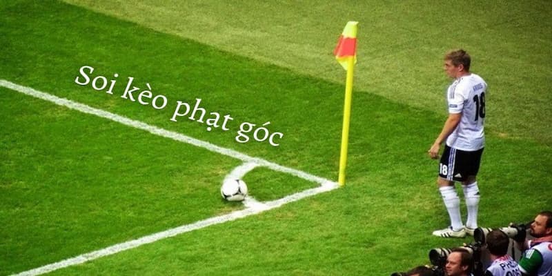 Lý Do Kèo Phạt Góc Phổ Biến